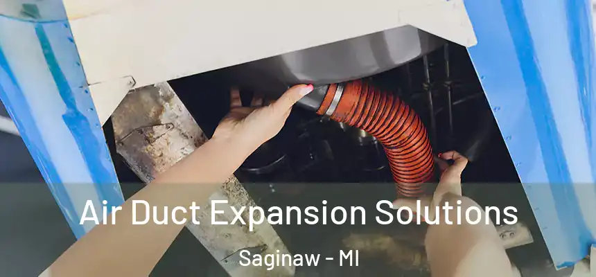 Air Duct Expansion Solutions Saginaw - MI