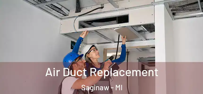 Air Duct Replacement Saginaw - MI