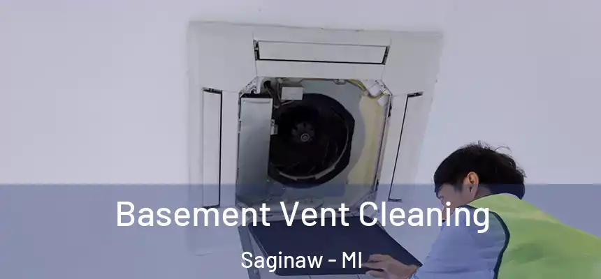 Basement Vent Cleaning Saginaw - MI