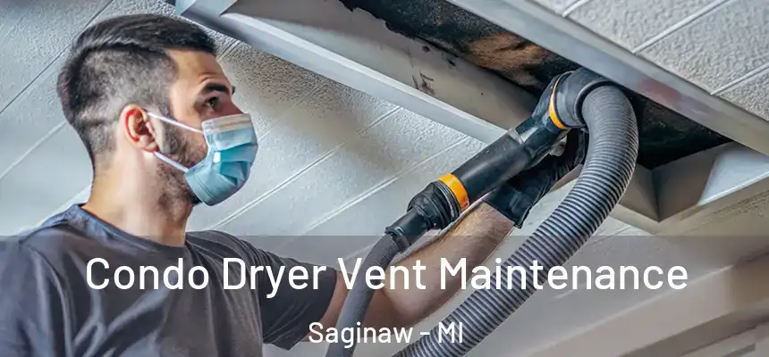 Condo Dryer Vent Maintenance Saginaw - MI