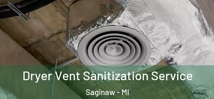 Dryer Vent Sanitization Service Saginaw - MI