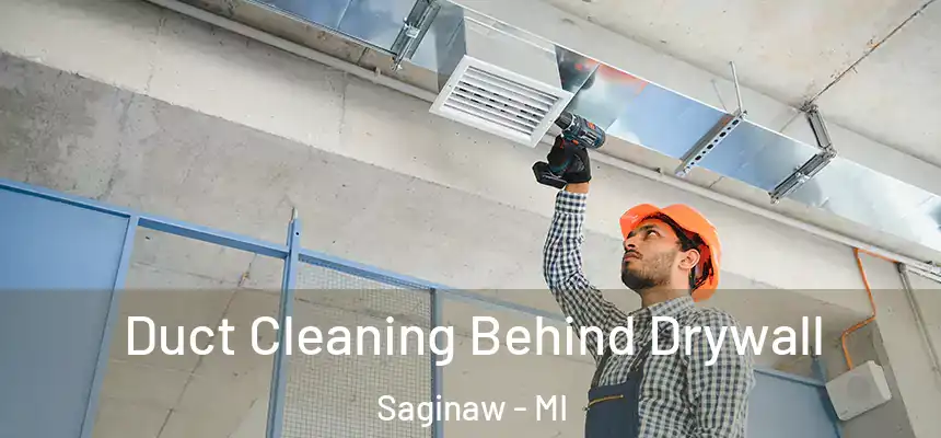 Duct Cleaning Behind Drywall Saginaw - MI