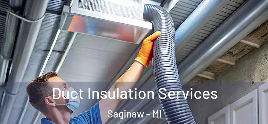 Duct Insulation Services Saginaw - MI