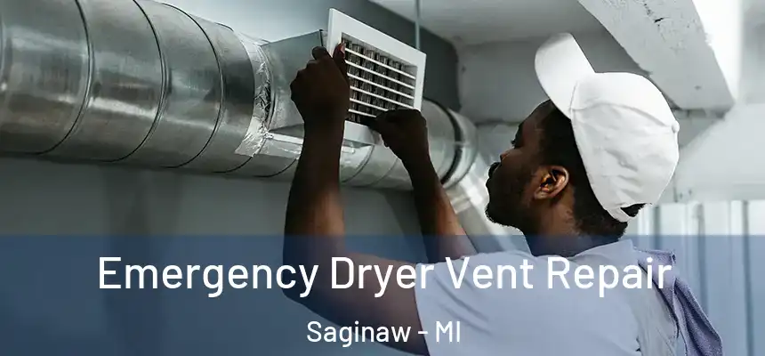  Emergency Dryer Vent Repair Saginaw - MI