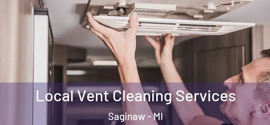 Local Vent Cleaning Services Saginaw - MI