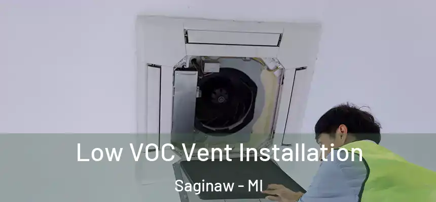 Low VOC Vent Installation Saginaw - MI