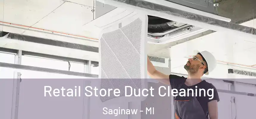 Retail Store Duct Cleaning Saginaw - MI
