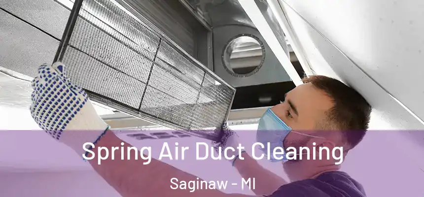 Spring Air Duct Cleaning Saginaw - MI