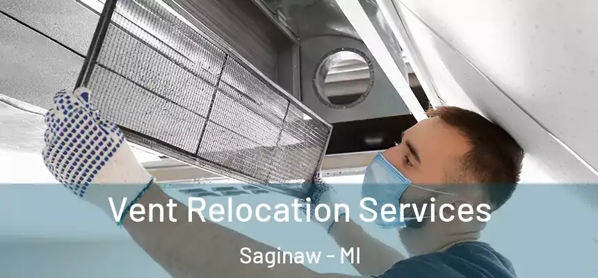 Vent Relocation Services Saginaw - MI